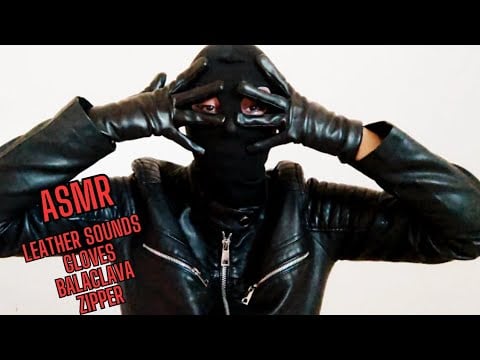 ASMR LEATHER SOUNDS - GLOVES - ZIPPER - MOUTH SOUNDS - BALACLAVA - TOUCHING YOUR FACE - HANDS ON MIC