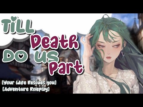 Till Death Do us Part [Fantasy Adventure Roleplay Asmr] [Multiple Speakers] [Rescued by your Wife]