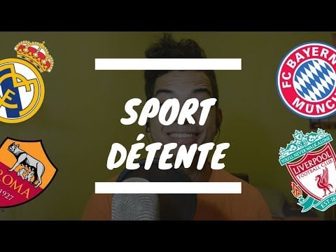 Sport détente #5 : Real - Bayern et Roma - Liverpool ( 1/2 finales retour - Ligue des Champions )
