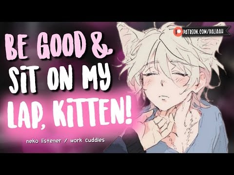 You belong on my lap, kitten [Neko Listener] [Possessive] [Pet] [Gentle FDom] [F4A Audio Roleplay]