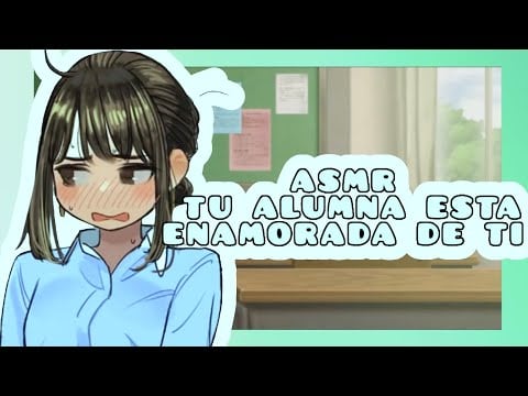 //ASMR// tu alumna está enamorada de ti🥺🌸