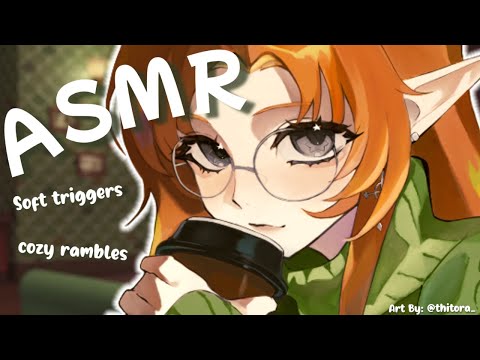 【ASMR】soft triggers & cozy rambles (..◜ᴗ◝..)