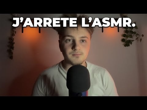 J’ARRÊTE L’ASMR. (à bientôt)