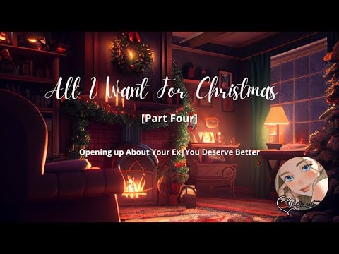 ASMR| All I Want for Christmas [Part Four] [Telling Me About Your Past] [TW*]