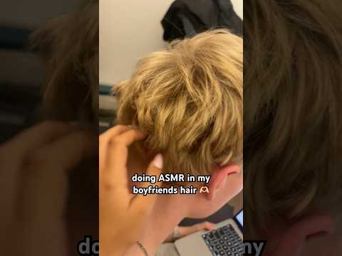 ASMR in my boyfriends hair 🫶🏻 #asmr  #boyfriend #hairasmr
