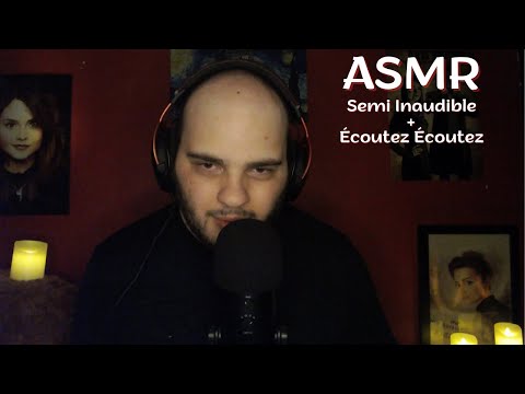 ASMR FR : Semi Inaudible + "Écoutez Écoutez Écoutez" (Close up)