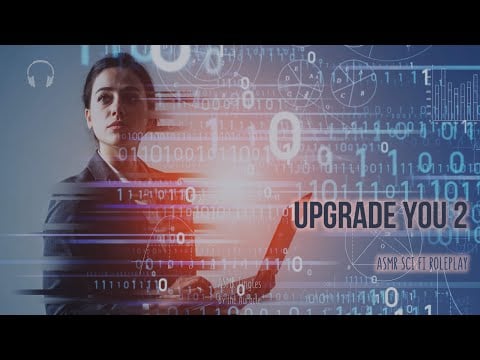 Upgrade YOU 2 [ASMR] ★ Super Tingly Personal Attention Sci Fi ★ [Binaural]