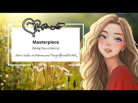 ASMR| Masterpiece [Giving You a Haircut] [Girlfriend Roleplay]