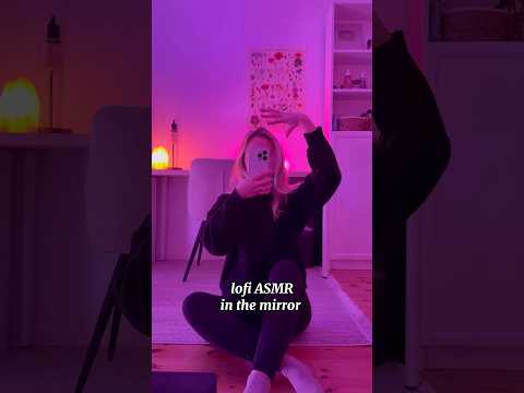 lofi ASMR in the mirror #asmr #shorts