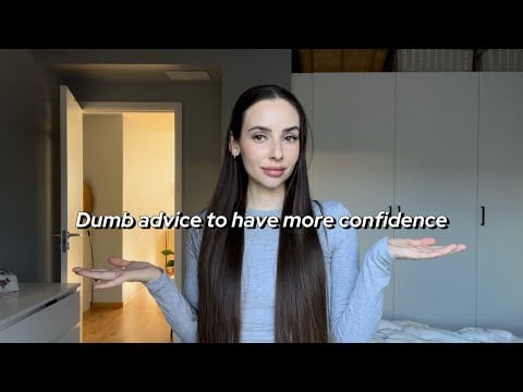 Dumb advice to have more confidence