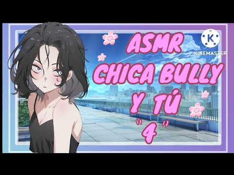 //ASMR// chica bully y tú parte 4  *volví!!* ❤💥🌸
