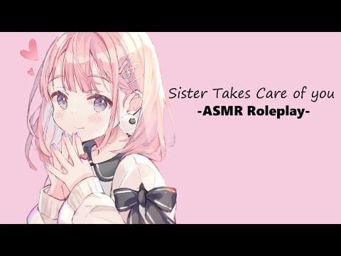 [ASMR] Sister Takes Care of You [Comforting] [Personal Attention] [Sleep-Aid] [Soft Spoken]