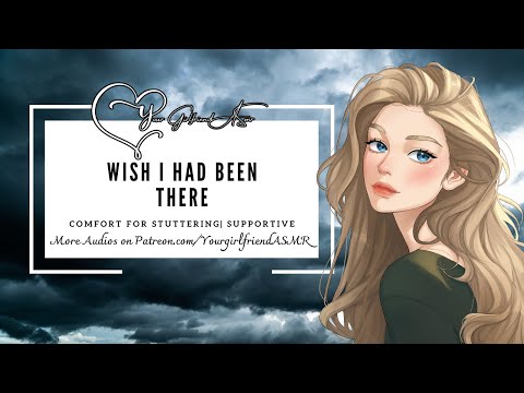 ASMR| I Wish I Had Been There [Comfort for Stuttering]