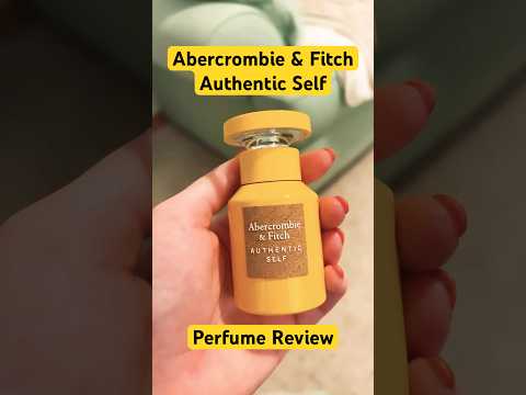 Abercrombie & Fitch Authentic Self For Her - Fragrance Review