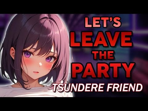 [SPICY] Best Friend Wants More During Party ♡ [Tsundere] Girlfriend ASMR