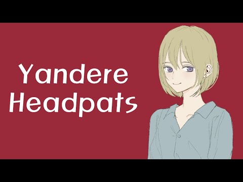 Yandere Girl Kidnaps You And Gives You Headpats (ASMR Roleplay) [F4A]