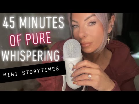 ASMR Whisper Ramble Whispering Till You Go To SLEEP For 45 Minutes STRAIGHT | Mini Storytimes