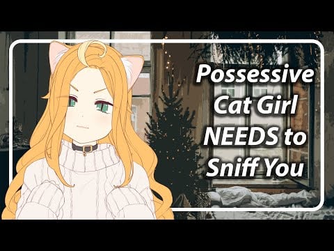 Possessive Cat Girl NEEDS To Sniff You [F4A] [TF4A]