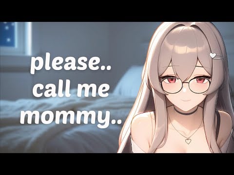 please.. call me mommy... ASMR