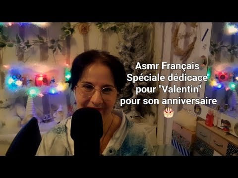 Asmr Français, spéciale dédicace pour " Valentin " pour son anniversaire 🎂