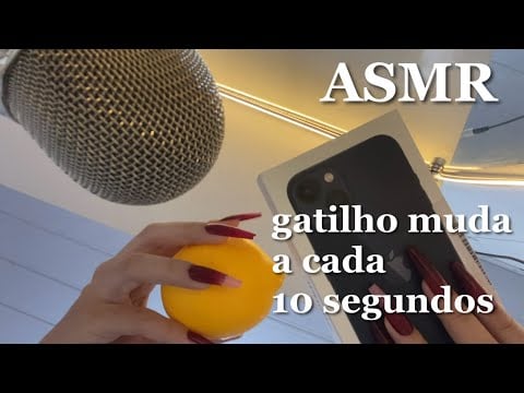 ASMR Mas o gatilho muda a cada 10 segunos