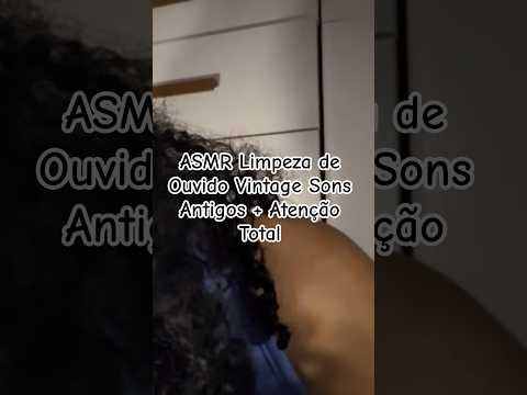 ASMR Limpeza de Ouvido Vintage Sons Antigos + Atenção Total #asmr