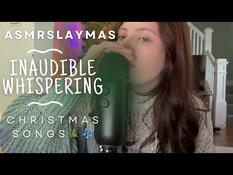 ASMRSLAYmas: Inaudible Whispering (Christmas Songs)🎶🎄