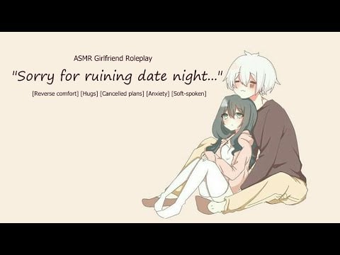 [Girlfriend ASMR RP] "I'm sorry for ruining date night..." [Reverse comfort] for [Anxiety]