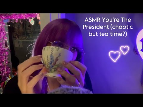 ASMR You’re The President (very chaotic RP hehe￼)