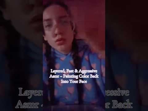 Layered, Fast & Aggressive Asmr ~ Painting Color Back Into Your Face #fastaggressiveasmr #lofiasmr
