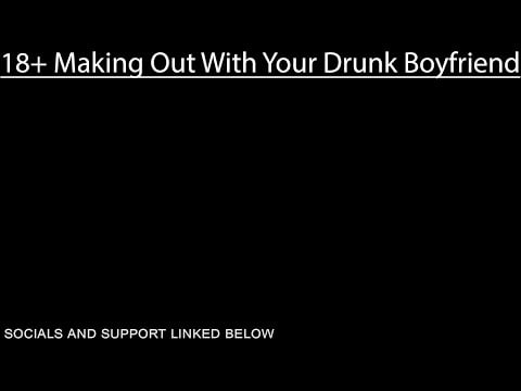 18+ Making Out with Your Drunk Boyfriend | ASMR Roleplay