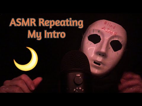 ASMR REPEATING MY INTRO - BLIND ASMR