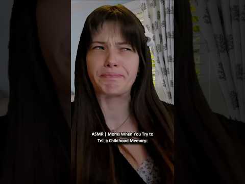 ASMR | Moms When You Try to Tell a Childhood Memory: ─♡─ #asmr #asmrroleplay #comedyasmr