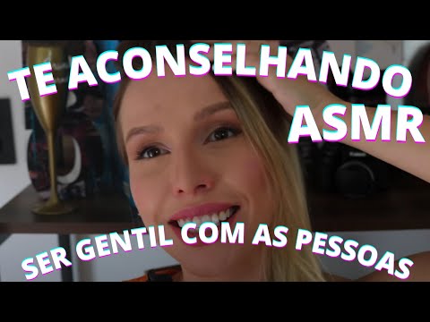 ASMR TE ACONSELHANDO SER GENTIL COM AS PESSOAS  - Bruna Harmel ASMR