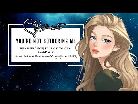 ASMR| You're Not Bothering Me [Reassurance for Crying] [Sleep Aid]