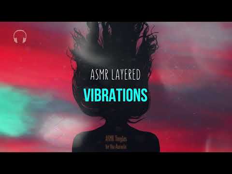 Layered [ASMR] ★ Vibrations - Intense and soothing ★ [no talking] [Binaural]