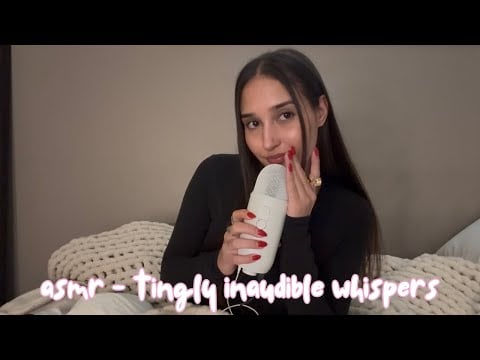 asmr - tingly inaudible whispers