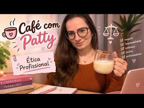 CAFÉ COM PATTY - Ética profissional #asmr