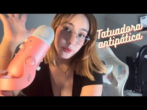 Asmr- Tatuadora antipática 