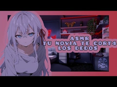 //ASMR// tu novia te c0rt4 los d3d0s♥️🩸🌸