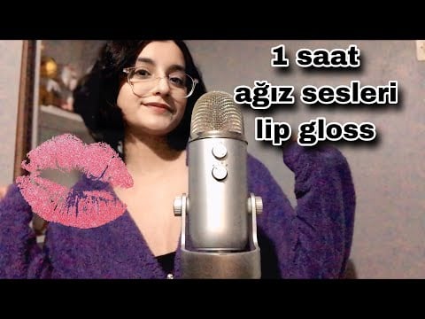 türkçe asmr - ağız sesleri ve lip gloss 1 saat