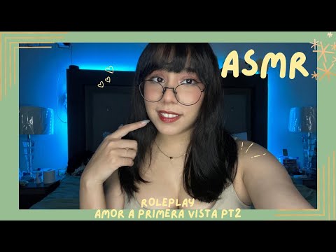 ASMR - AMOR A PRIMERA VISTA PT2/ ROLEPLAY