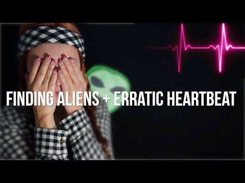 The Aliens Are Coming + Visible Erratic Female Heartbeat [ASMR]