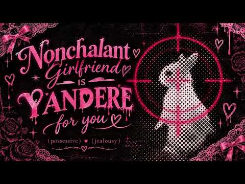 💗💊 Nonchalant GF is Secretly Yandere | F4M Audio Roleplay
