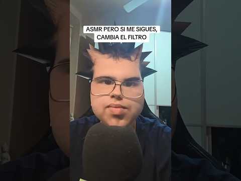 ASMR PERO SI ME SIGUES CAMBIA EL FILTRO! # #asmr #humor #relax #tendencia #short #shorts