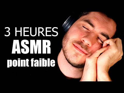 3 HEURES ASMR POINT FAIBLE