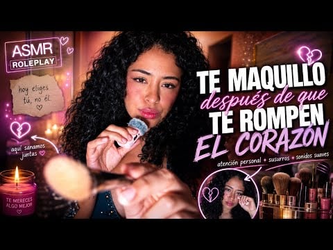 ASMR ROLEPLAY TE MAQUILLO DESPUÉS DE QUE TE ROMPEN EL CORAZÓN 