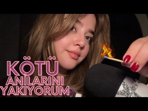 Kötü Anılarını Yakalım - Türkçe ASMR 