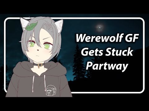 Werewolf Girlfriend Gets Stuck Half Way! [F4A] [TF4A]