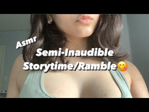 Asmr • Semi Inaudible ramble • Semi Inaudable Storytime